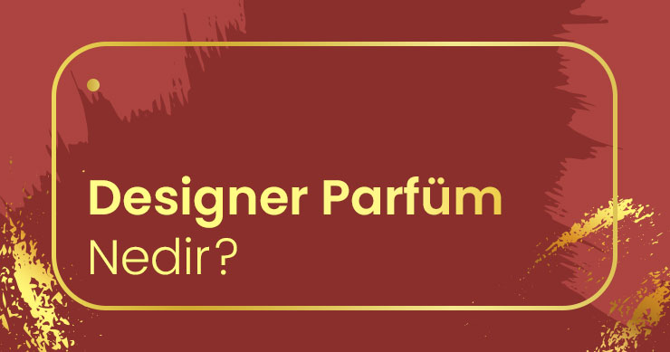 Designer parfüm nedir ?