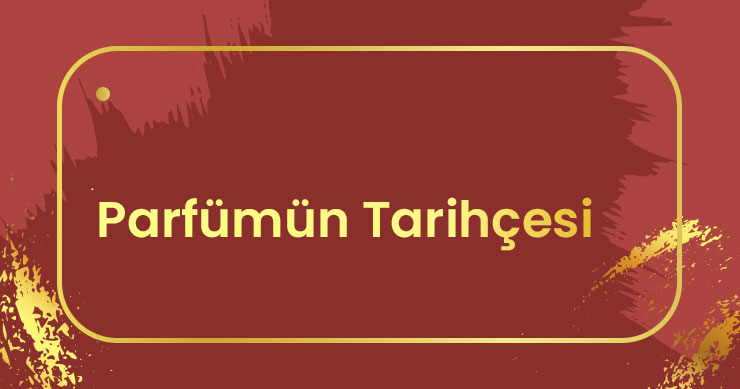 Parfümün tarihçesi